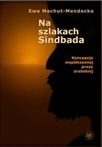 Obrazek Na szlakach Sindbada Koncepcje współczesnej prozy arabskiej