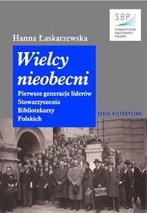 Bild von Wielcy nieobecni Pierwsze generacje liderów Stowarzyszenia Bibliotekarzy Polskich