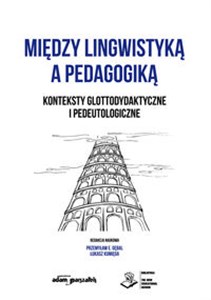 Obrazek Między lingwistyką a pedagogiką. Konteksty glottodydaktyczne i pedeutologiczne