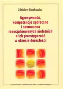 Obrazek Agresywność, kompetencje społeczne i samoocena resocjalizowanych nieletnich a ich przestępczość w okresie dorosłości
