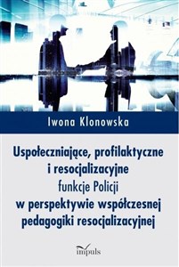 Bild von Uspołeczniające, profilaktyczne i resocjalizacyjne funkcje Policji w perspektywie współczesnej pedagogiki resocjalizacyjnej