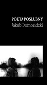 Polska książka : Poeta pośl... - Jakub Domoradzki