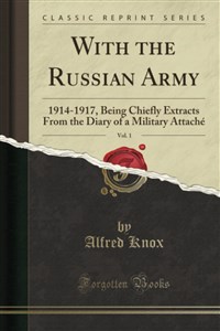 Bild von With the Russian Army, Vol. 1 1914-1917, Being Chiefly Extracts From the Diary of a Military Attaché (Classic Reprint) 574ASX03527KS