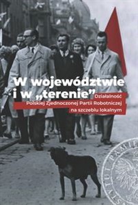 Bild von W województwie i w terenie Działalność Polskiej Zjednoczonej Partii Robotniczej na szczeblu lokalnym