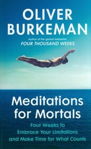 Obrazek Meditations for Mortals Four weeks to embrace your limitations and make time for what counts