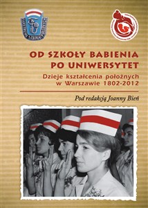 Bild von Od Szkoły Babienia po Uniwersytet Dzieje kształcenia położnych w Warszawie 1802-2012