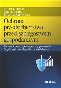 Bild von Ochrona przedsiębiorstwa przed szpiegostwem gospodarczym Prawne i praktyczne aspekty zapewnienia bezpieczeństwa aktywów przedsiębiorcy