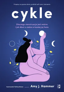 Obrazek Cykle Dlaczego menstruacja jest ważna i jak dbać o siebie w każdej jej fazie