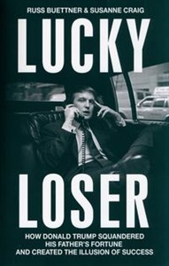 Bild von Lucky Loser How Donald Trump Squandered His Father's Fortune and Created the Illusion of Success