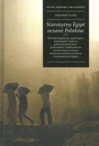 Obrazek Starożytny Egipt oczami Polaków Słownik biograficzny egiptologów, archeologów i badaczy pokrewnych dziedzin, podróżników i kolekcjon