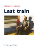 Książka : Last train... - Krzysztof Lipowski