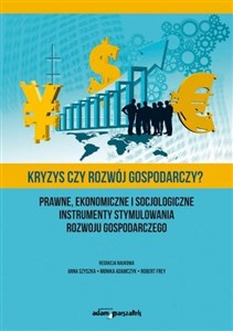 Obrazek Kryzys czy rozwój gospodarczy? Prawne, ekonomiczne i socjologiczne instrumenty stymulowania rozwoju