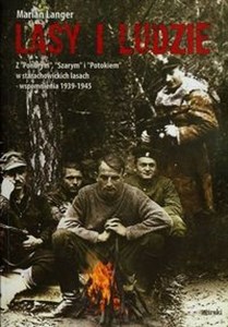 Obrazek Lasy i ludzie Z "Ponurym", "Szarym" i "Potokiem" w starachowickich lasach - wspomnienia 1939-1945