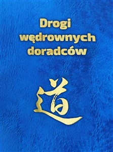 Obrazek Drogi wędrownych doradców Idee, słowa i czyny twórców chińskiej cywilizacji