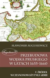 Obrazek Przebudowa wojska pruskiego w latach 1655-1660 U źródeł wczesnonowożytnej armii