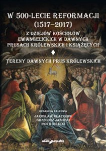 Obrazek W 500-lecie reformacji (1517-2017). Z dziejów kościołów ewangelickich w dawnych Prusach Królewskich