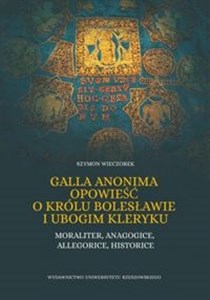 Obrazek Galla Anonima opowieść o królu Bolesławie i ubogim kleryku Moraliter, anagogice, allegorice, historice