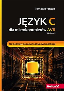 Obrazek Język C dla mikrokontrolerów AVR Od podstaw do zaawansowanych aplikacji