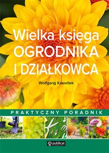 Bild von Wielka księga ogrodnika i działkowca Praktyczny poradnik
