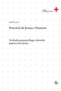 Bild von Powrócić do Jezusa z Nazaretu. Na drodze poznania Boga i człowieka poprzez życia Jezusa