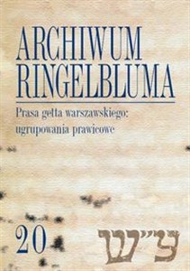 Obrazek Archiwum Ringelbluma Konspiracyjne Archiwum Getta Warszawy Tom 20 Prasa getta warszawskiego: ugrupowania prawicowe