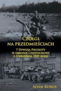 Bild von Czołgi na przedmieściach 7 Dywizja Piechoty w obronie Częstochowy 1-3 września 1939 roku