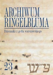 Obrazek Archiwum Ringelbluma Konspiracyjne Archiwum Getta Warszawy Tom 23 Dzienniki z getta warszawskiego