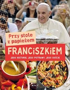 Bild von Przy stole z papieżem Franciszkiem Jego historie, jego potrawy, jego goście