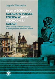 Obrazek Była wschodnia Galicja w Polsce, Polska w byłej wschodniej Galicji. Obraz (wielo)narodowej prowincji