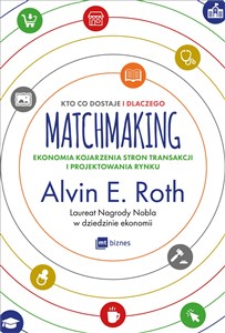 Obrazek Matchmaking Kto co dostaje i dlaczego Ekonomia kojarzenia stron transakcji i projektowania rynku