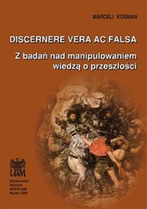 Obrazek Discerne vera ac falsa Z badań nad manipulowaniem wiedzą o przeszłości