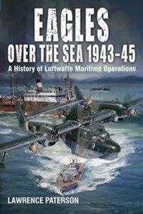 Obrazek Eagles over the Sea  1943-45 A History of Luftwaffe Maritime Operations