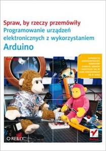 Obrazek Spraw, by rzeczy przemówiły Programowanie urządzeń elektronicznych z wykorzystaniem Arduino