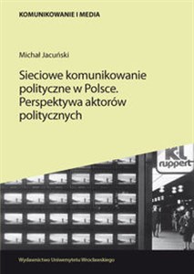 Bild von Sieciowe komunikowanie polityczne w Polsce Perspektywa aktorów politycznych