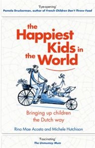 Obrazek The Happiest Kids in the World Bringing Up Children the Dutch Way