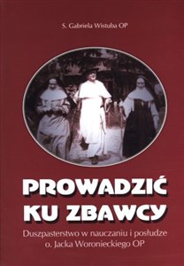 Bild von Prowadzić ku Zbawcy Duszpasterstwo w nauczaniu i posłudze o. Jacka Woronieckiego OP