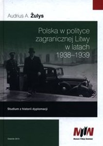 Bild von Polska w polityce zagranicznej Litwy w latach 1938-1939 Studium z historii dyplomacji