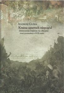 Bild von Kraina upartych niepogód Zniszczenia wojenne na obszarze ziemi przemyskiej w XVII wieku