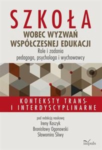 Obrazek Szkoła wobec wyzwań współczesnej edukacji. Role i zadania pedagoga, psychologa i wychowawcy Konteksty trans- i interdyscyplinarne