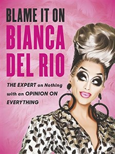 Obrazek Blame it on Bianca Del Rio: The Expert on Nothing with an Opinion on Everything