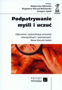 Bild von Podpatrywanie myśli i uczuć Zaburzenia i optymalizacja procesów emocjonalnych i poznawczych. Nowe kierunki badań