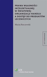 Obrazek Prawa własności intelektualnej w Światowej Organizacji Handlu a dostęp do produktów leczniczych