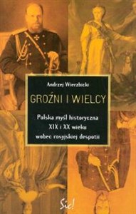 Obrazek Groźni i wielcy   Polska myśl historyczna XIX i XX wieku wobec rosyjskiej despotii