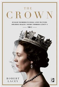 Obrazek The Crown Tom 2 Oficjalny przewodnik po serialu. Afery polityczne, królewskie bolączki i rozkwit panowania Elżbiety