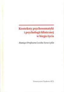 Obrazek Konteksty psychosomatyki i psychologii klinicznej w biegu życia Pamięci Profesora Leszka Szewczyka