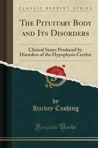 Bild von The Pituitary Body and Its Disorders Clinical States Produced by Disorders of the Hypophysis Cerebri (Classic Reprint)