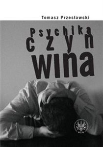 Obrazek Psychika czyn wina Wpływ czynnika psychicznego na zachowanie człowieka i jego winę jako podstawę odpowiedzialności karnej