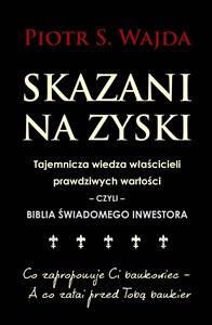 Bild von Skazani na zyski Tajemnicza wiedza właścicieli prawdziwych wartości – czyli – biblia świadomego inwestowania