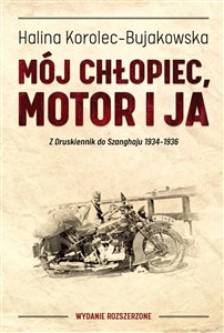 Obrazek Mój chłopiec motor i ja Z Druskiennik do Szanghaju 1934-1936