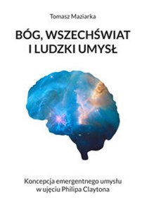 Obrazek Bóg, wszechświat i ludzki umysł Koncepcja emergentnego umysłu w ujęciu Philipa Claytona